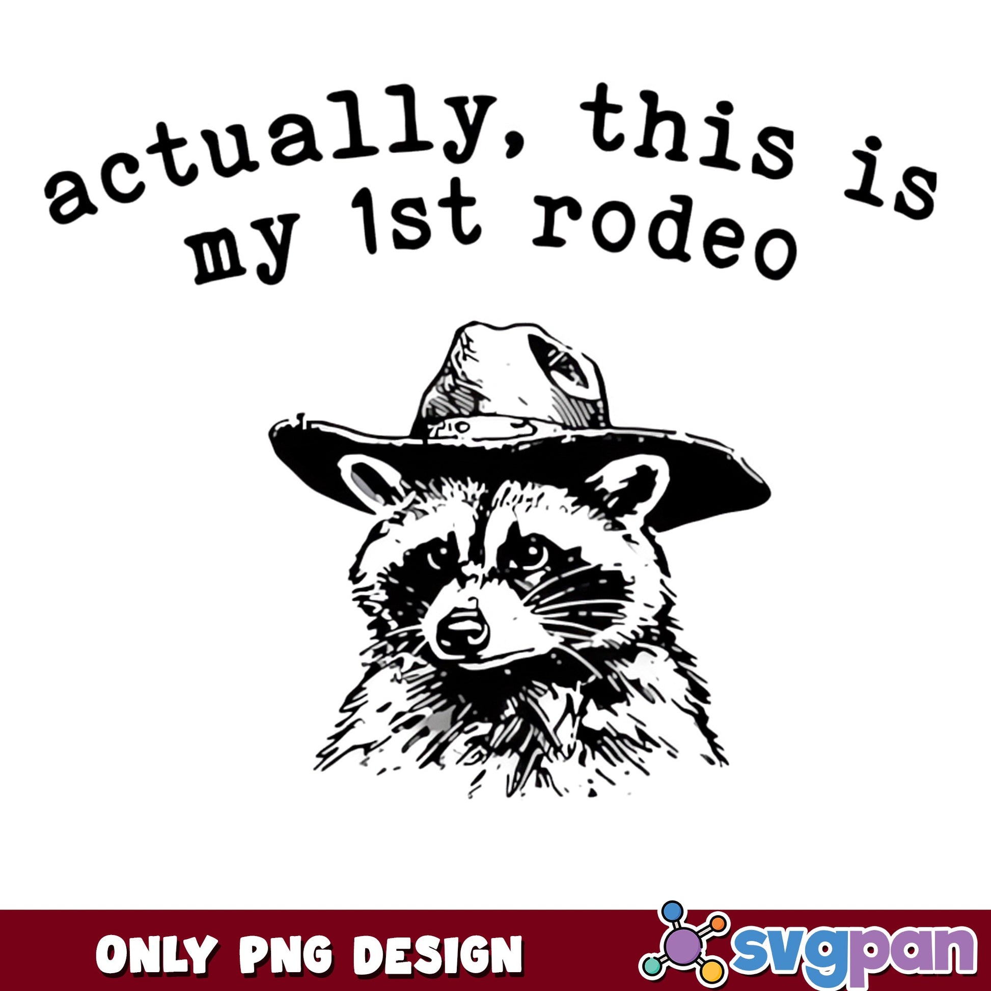 Actually This Is My 1st Rodeo PNG, Funny Raccoon Cowboy PNG, Western PNG
