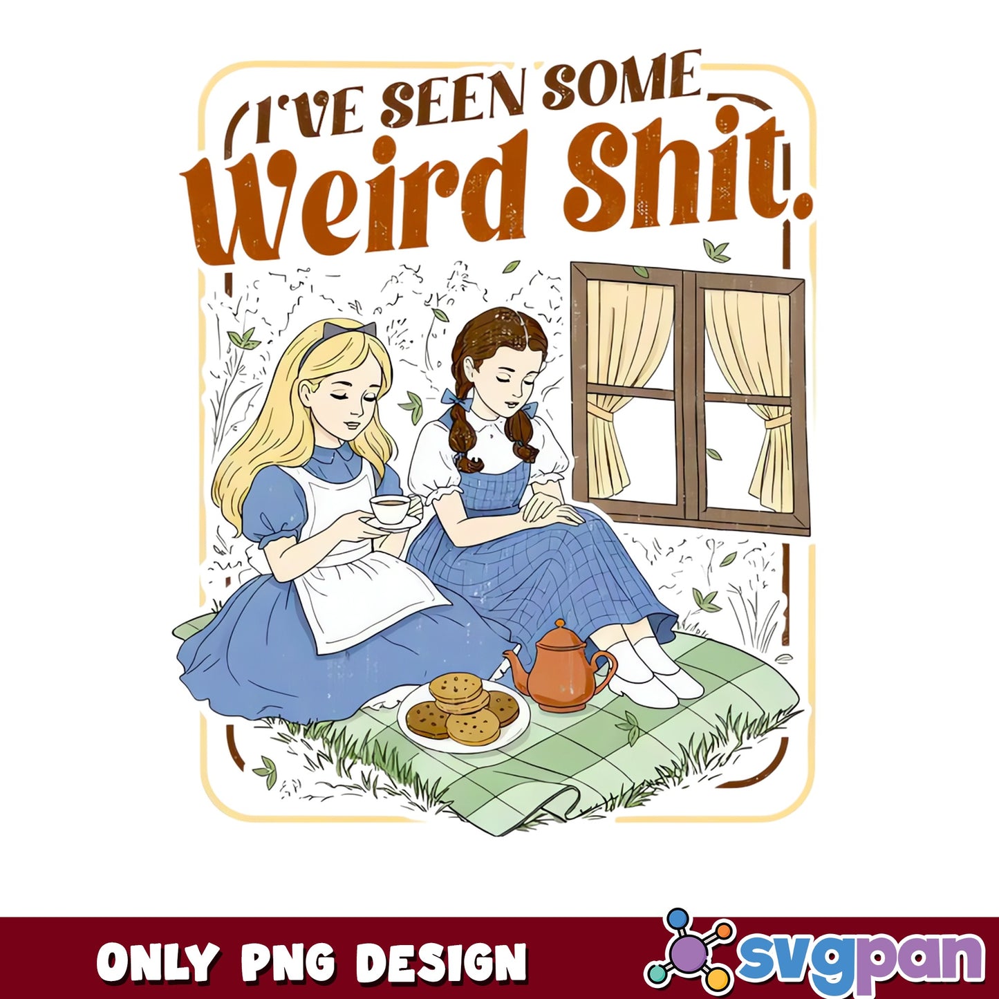 Alice And Dorothy Ive Seen Weird Shit PNG, Funny Quote PNG, Retro PNG