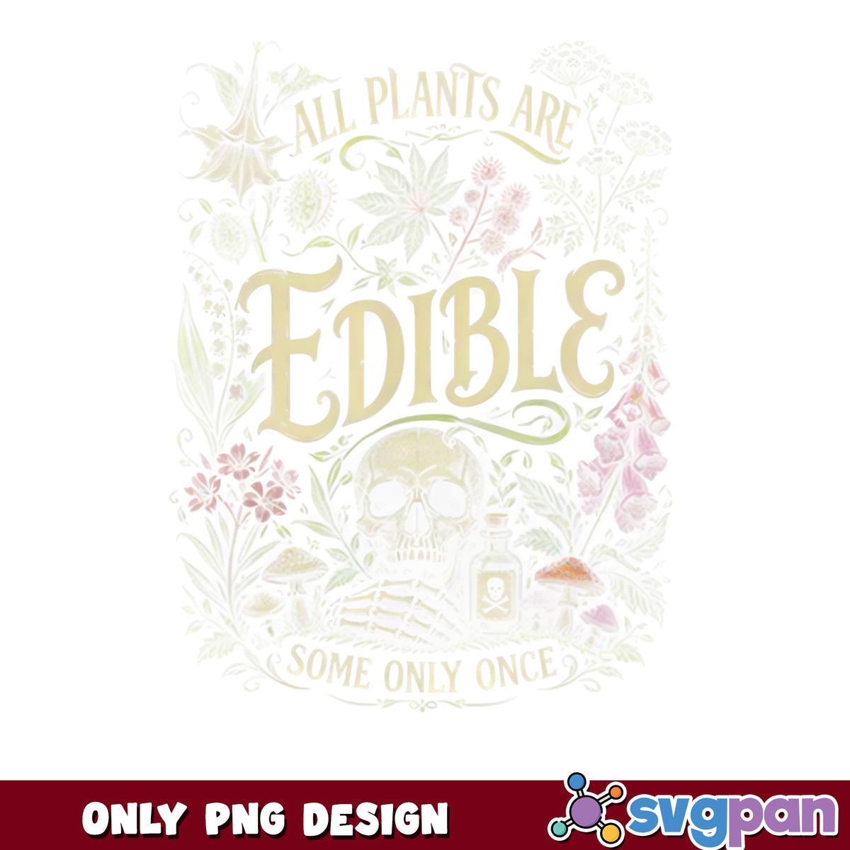 All Plants Are Edible Some Only Once PNG, Funny Plant PNG, Skull Floral PNG
