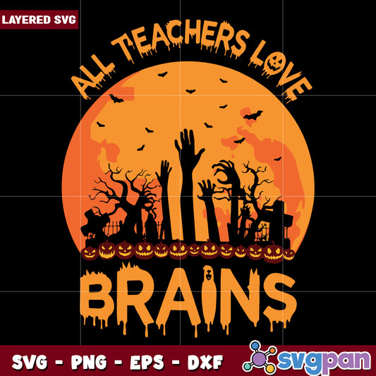 All teachers love brains svg, halloween teacher quote svg, spooky classroom humor svg