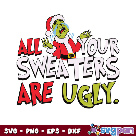 All your sweaters are ugly grinch for christmas svg, grinch svg​