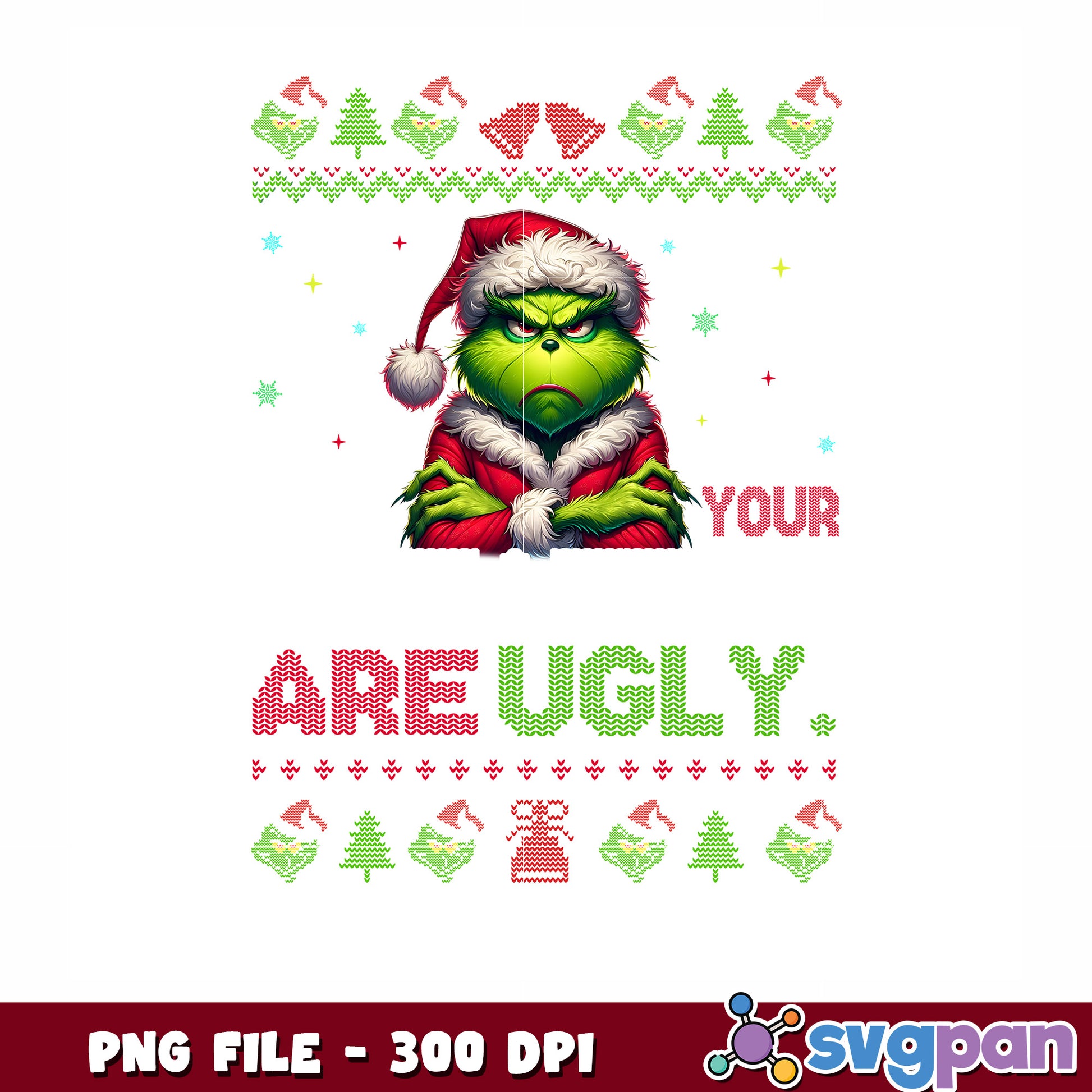 All your sweaters are ugly png, christmas movies png, grumpy grinch png