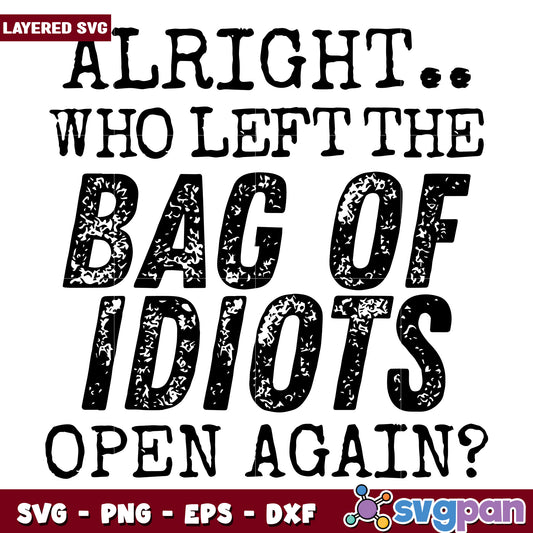 Alright who left the bag of idiots svg, hilarious quotes​ svg, animal memes svg