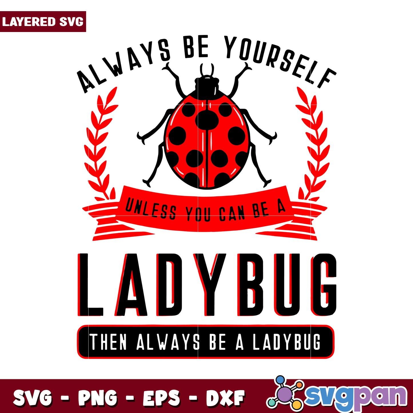 Always Be Yourself Unless You Can Be a Ladybug Design, Cute SVG File