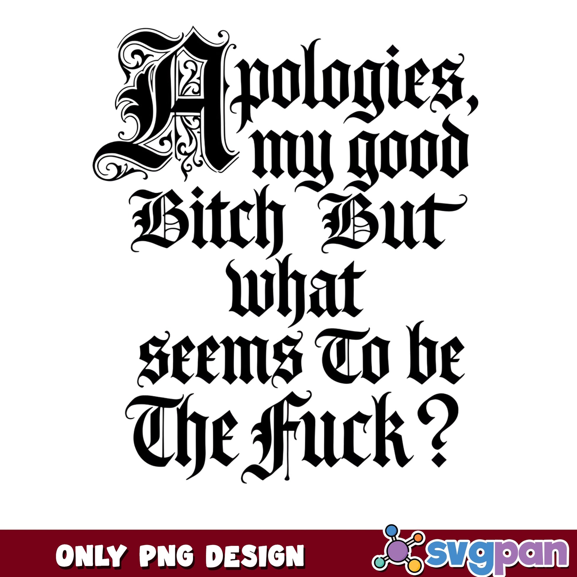 Apologies My Good Bitch Funny Quote PNG, Sarcastic PNG, Humor PNG