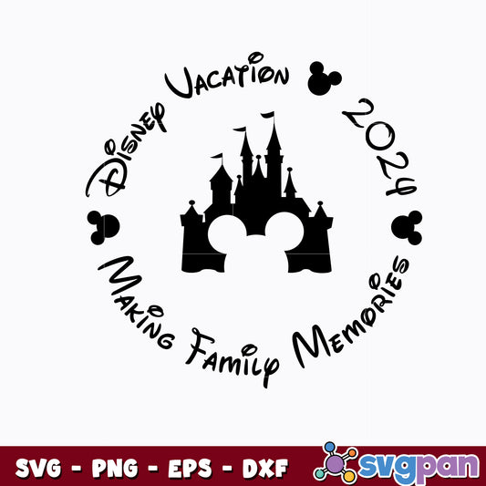 Disney Vacation Making Family Memories 2024 svg