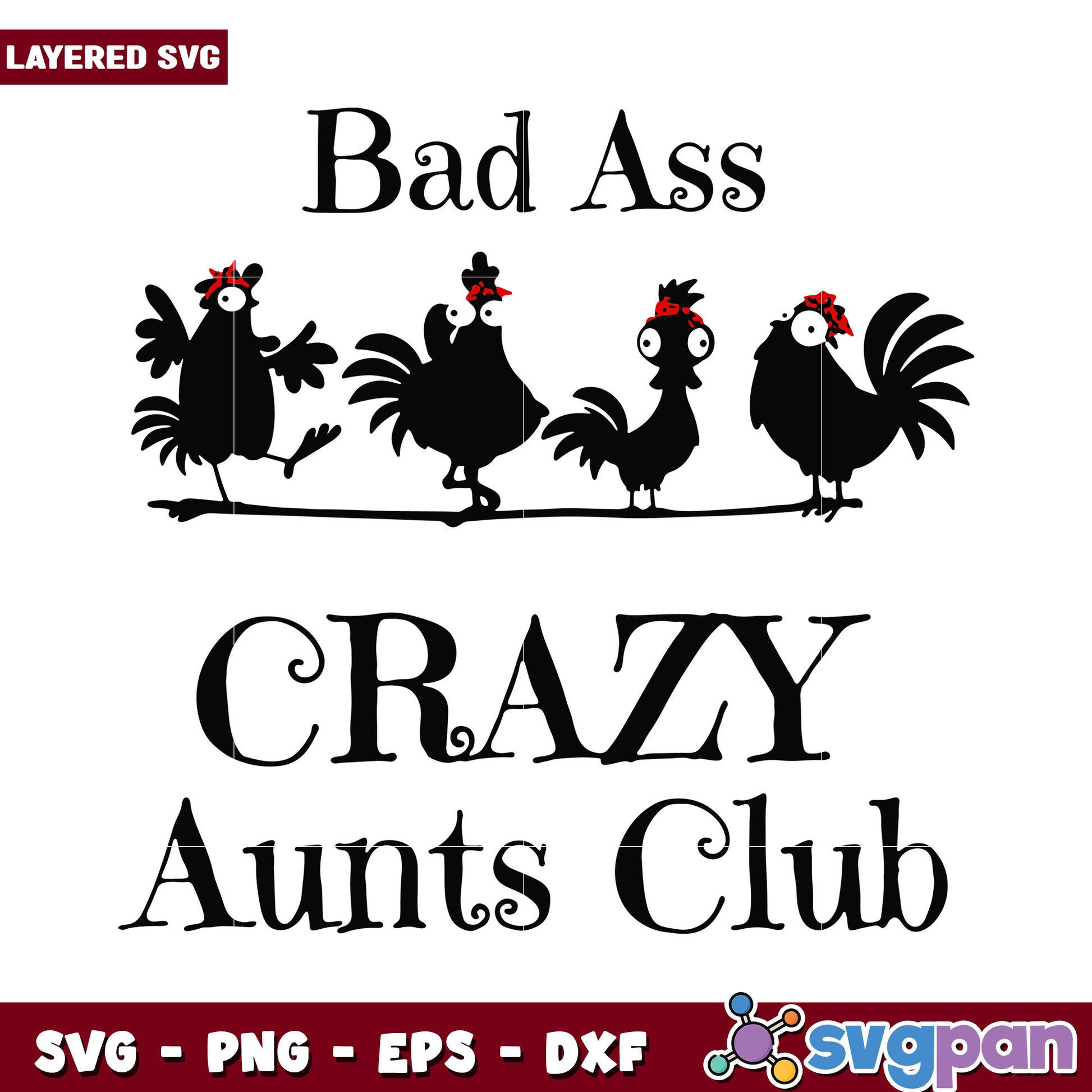 Bad Ass Crazy Aunts Club SVG Design, Fun Layered Chicken Graphics