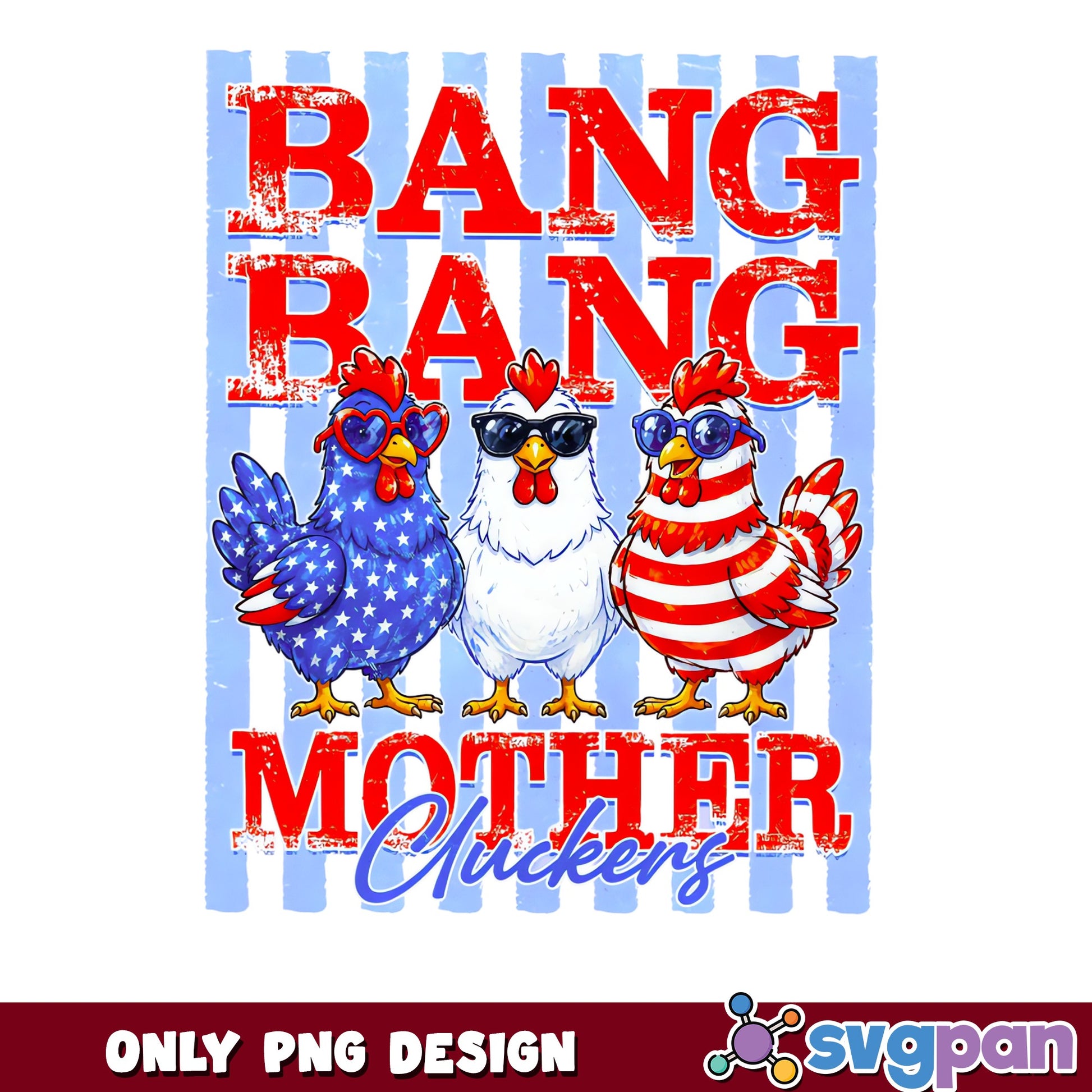 Bang Bang Mother Cluckers PNG, Funny Chicken, 4th Of July PNG