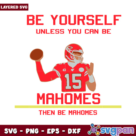 Be Yourself Unless You Can Be Mahomes, Funny Sports SVG Design