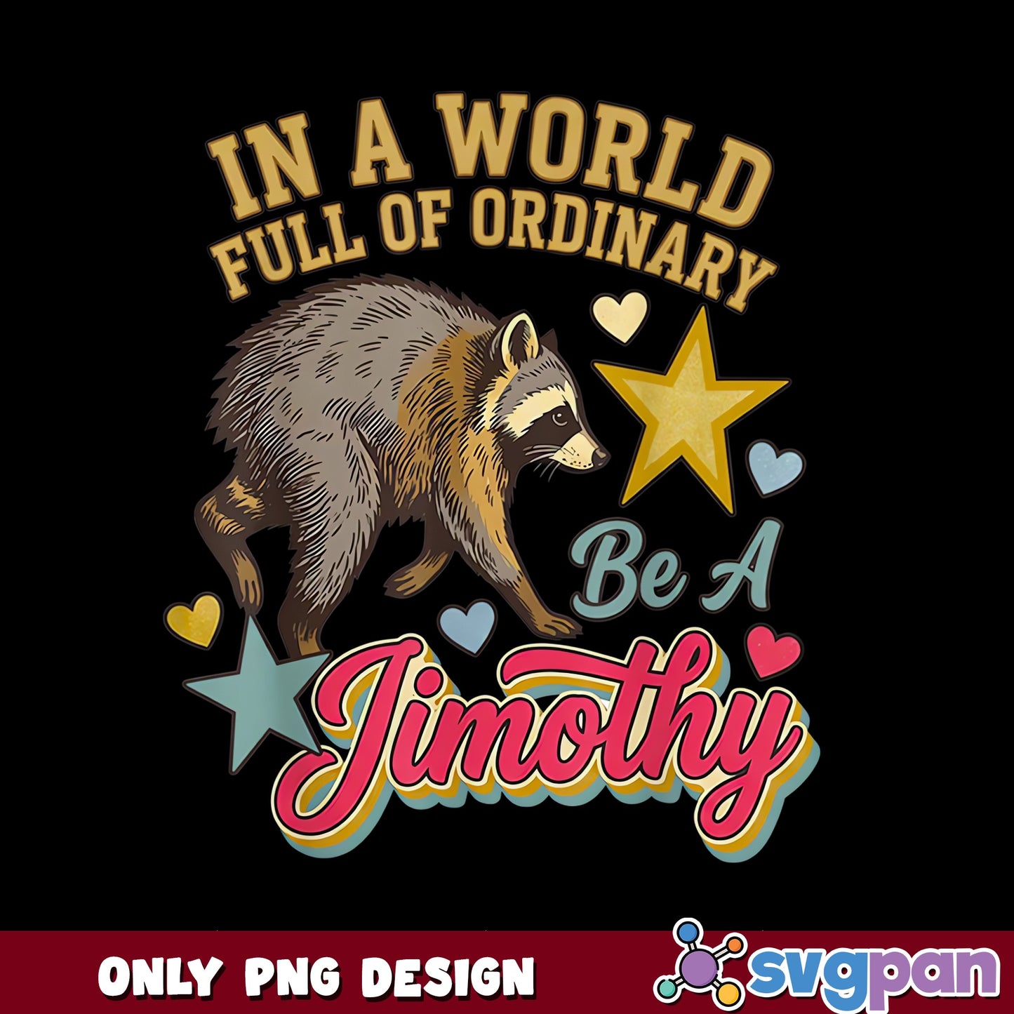 Be A Jimothy Raccoon PNG, Funny Raccoon Quote PNG, Gift PNG