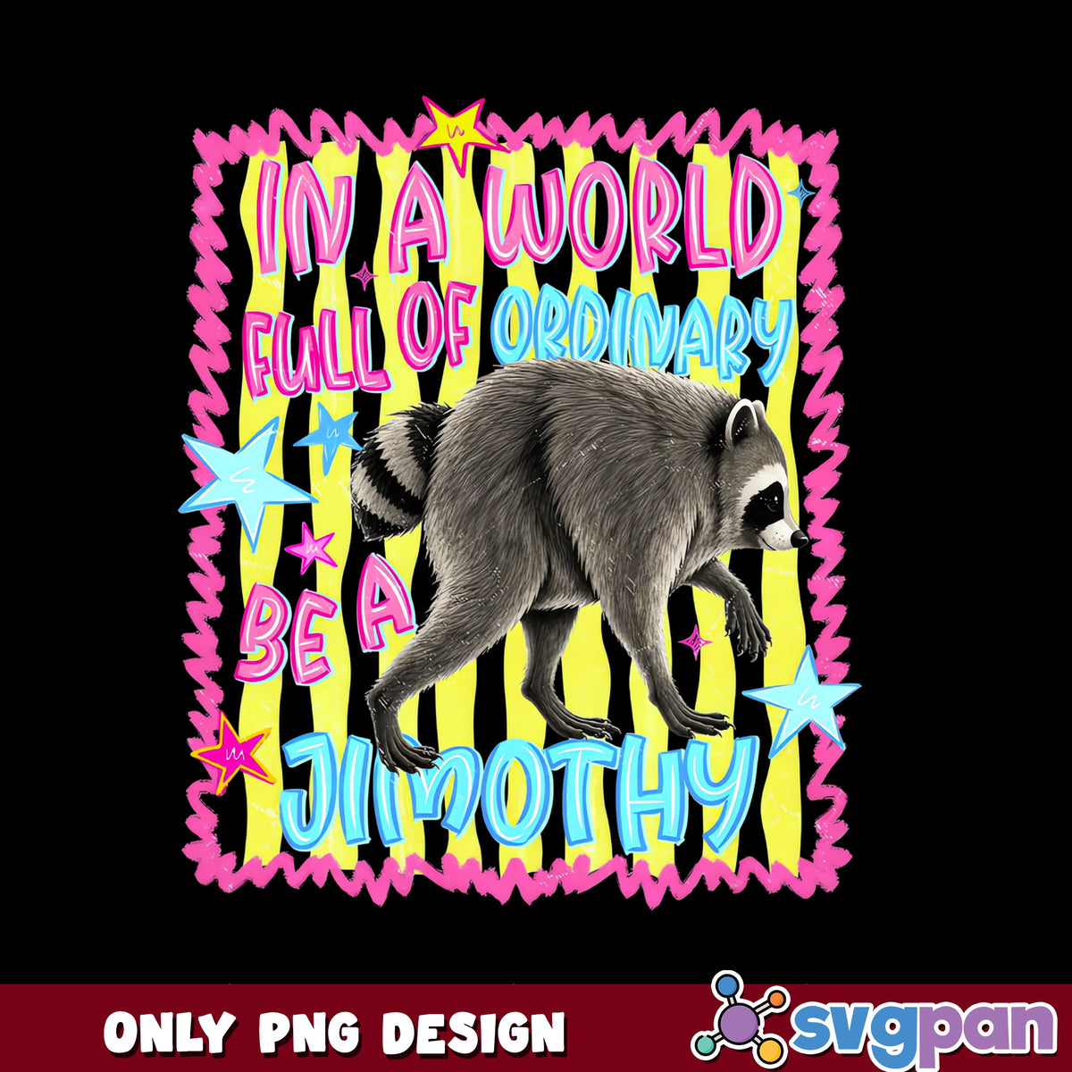Be A Jimothy Raccoon PNG, Funny Raccoon Quote PNG, Weird PNG