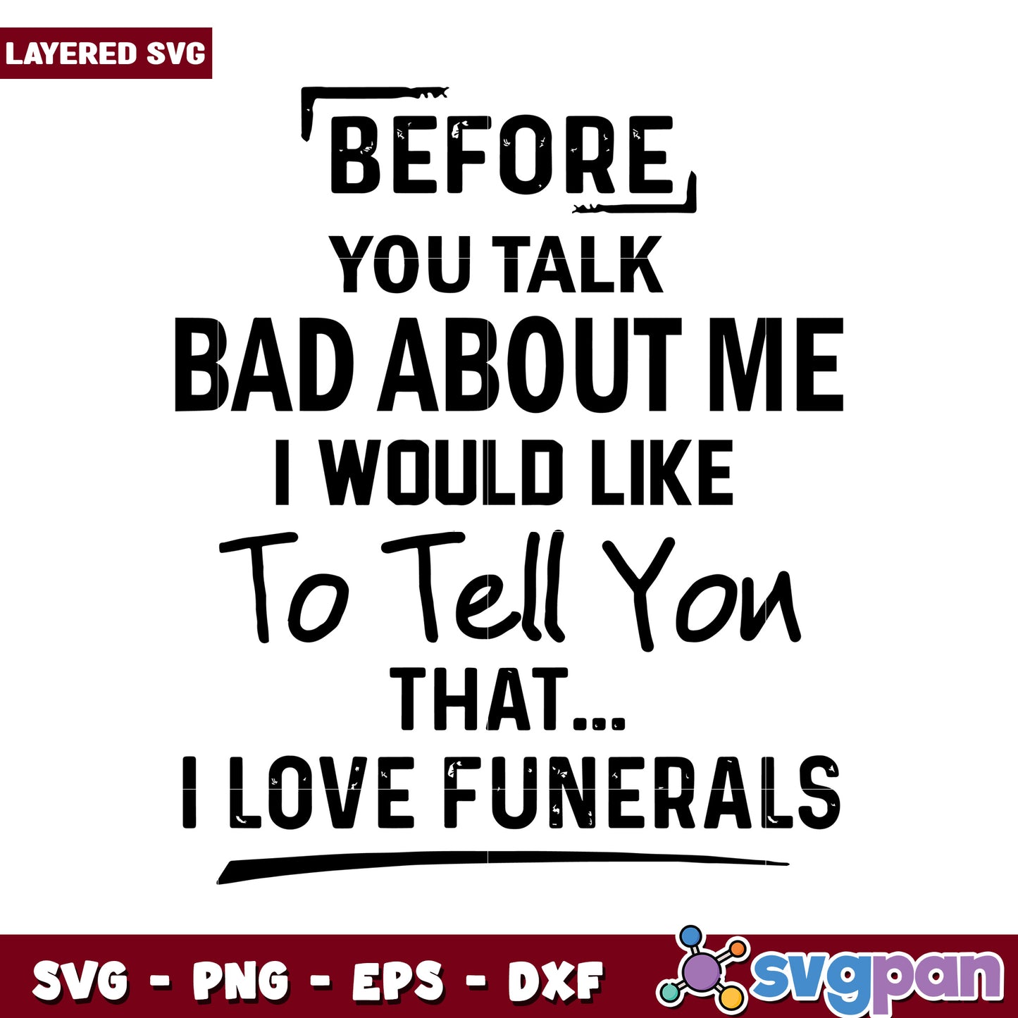 Before you talk bad about me, I would like to tell you that I love funerals