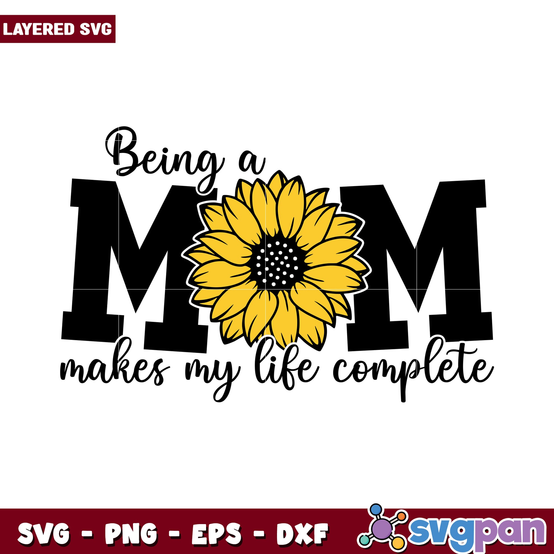 Being a mom makes my life complete with sunflower design, perfect for Mother's Day gifts and crafts