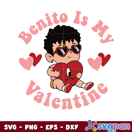 Benito is my valentine svg, benito bad bunny​ svg, bad bunny svg
