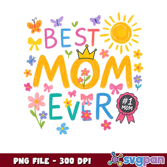 Best Mom Ever PNG Mothers Day Design 300 DPI