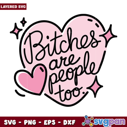 Bitches are people too svg, funny quotes svg, funny memes svg
