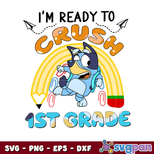 Bluey I'm ready to crush 1st grade svg, bluey character svg