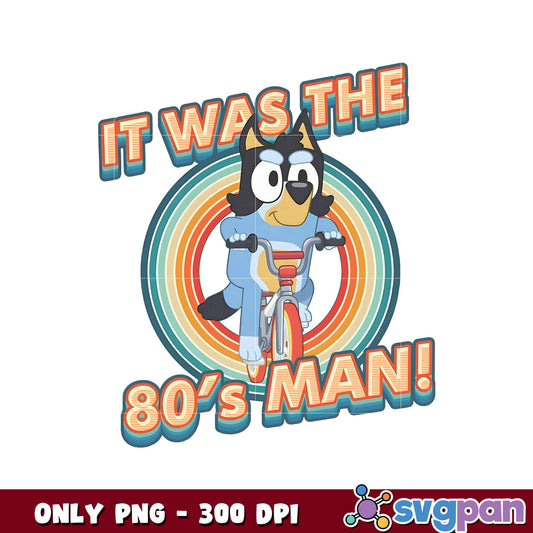 Bluey It was the 80's man png, bluey character png, bluey png