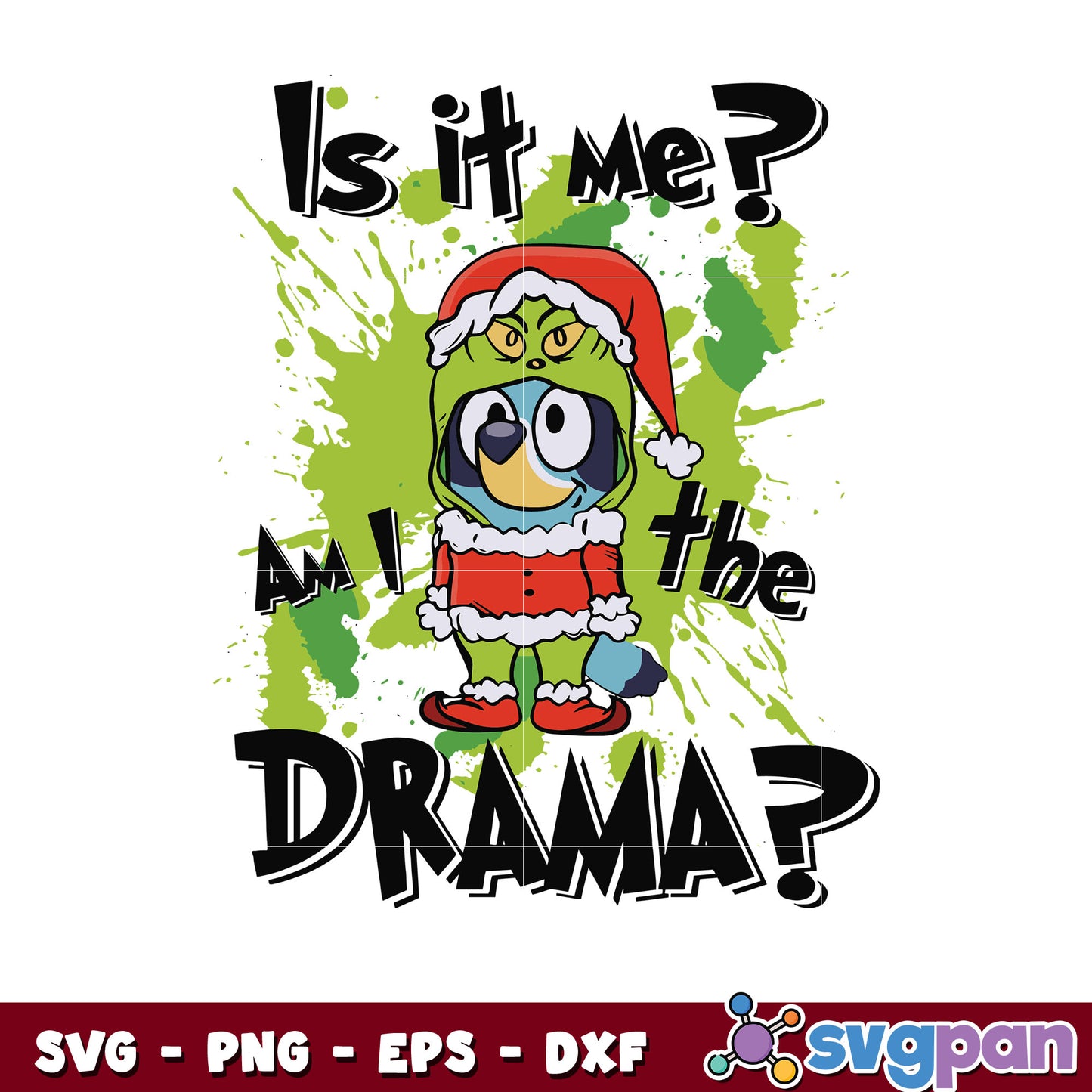 Bluey and grinch is it me am the drama svg, bluey christmas svg