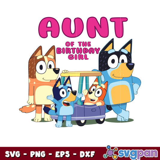 Bluey aunt of the birthday girl cartoon svg, bluey family svg, bluey svg