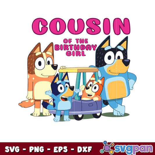 Bluey cousin of the birthday girl design svg, bluey family svg, bluey dog svg