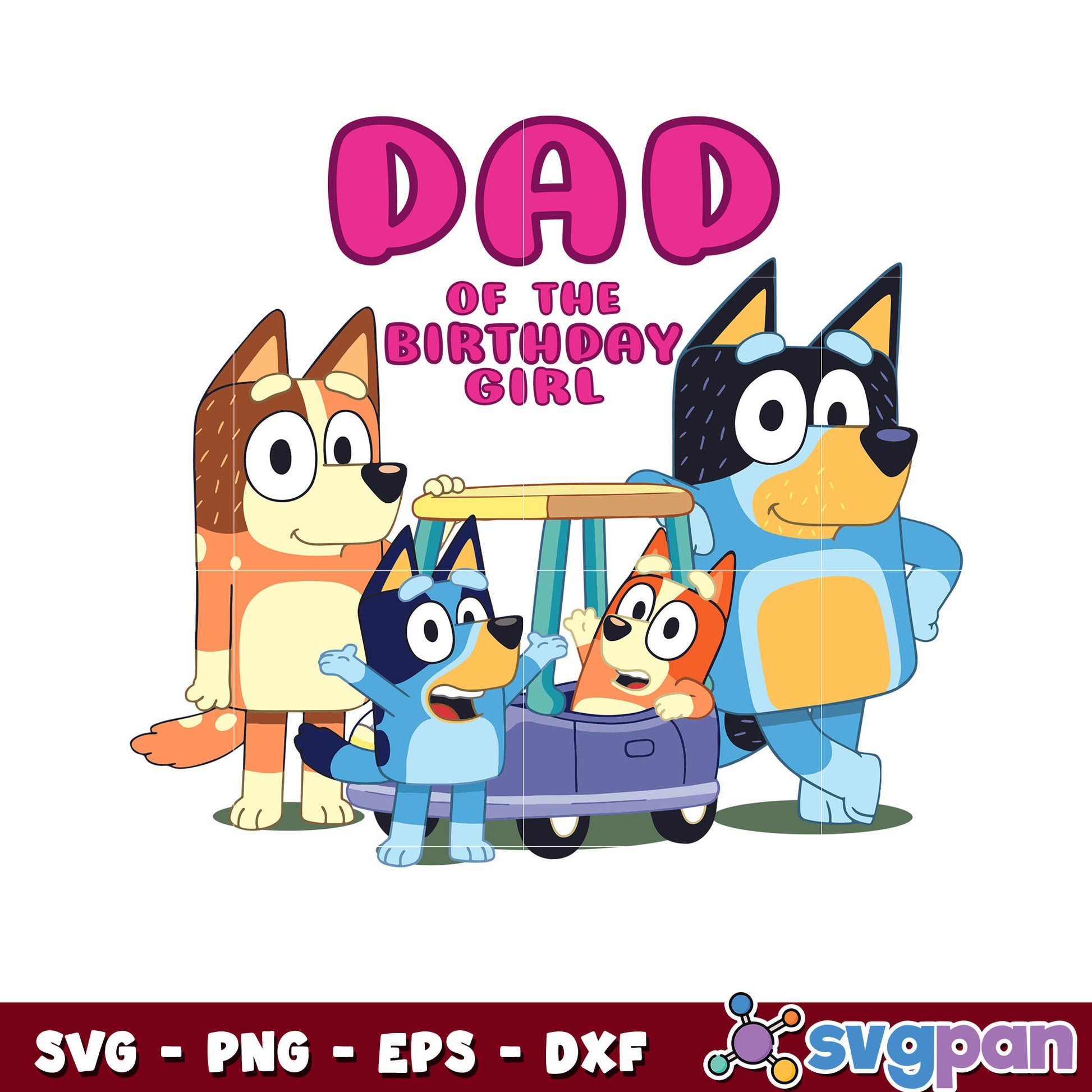 Bluey family dad of the birthday girl svg, bluey birthday​ svg, bluey svg