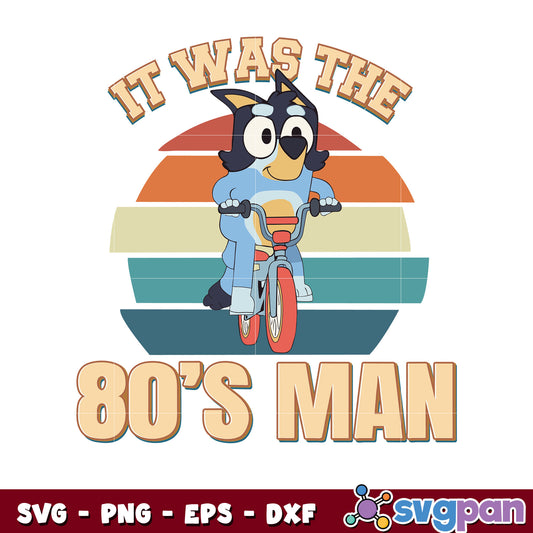 Bluey it was the 80s man svg, bluey dog svg, bluey character svg