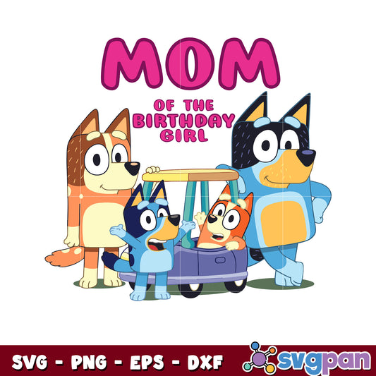 Bluey mom of the birthday girl svg, bluey family svg, cartoon svg
