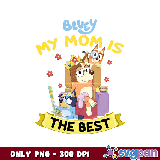 Bluey my mum is the best png, bluey and bingo png, bluey png