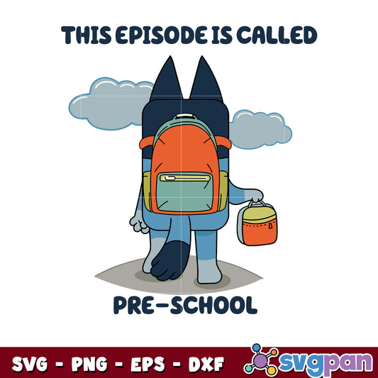 Bluey this episode is called preschool svg, characters in bluey​ svg