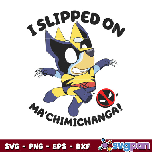 Bluey wolverine I slipped on ma'chimichanga svg, wolverine​ svg, bluey svg
