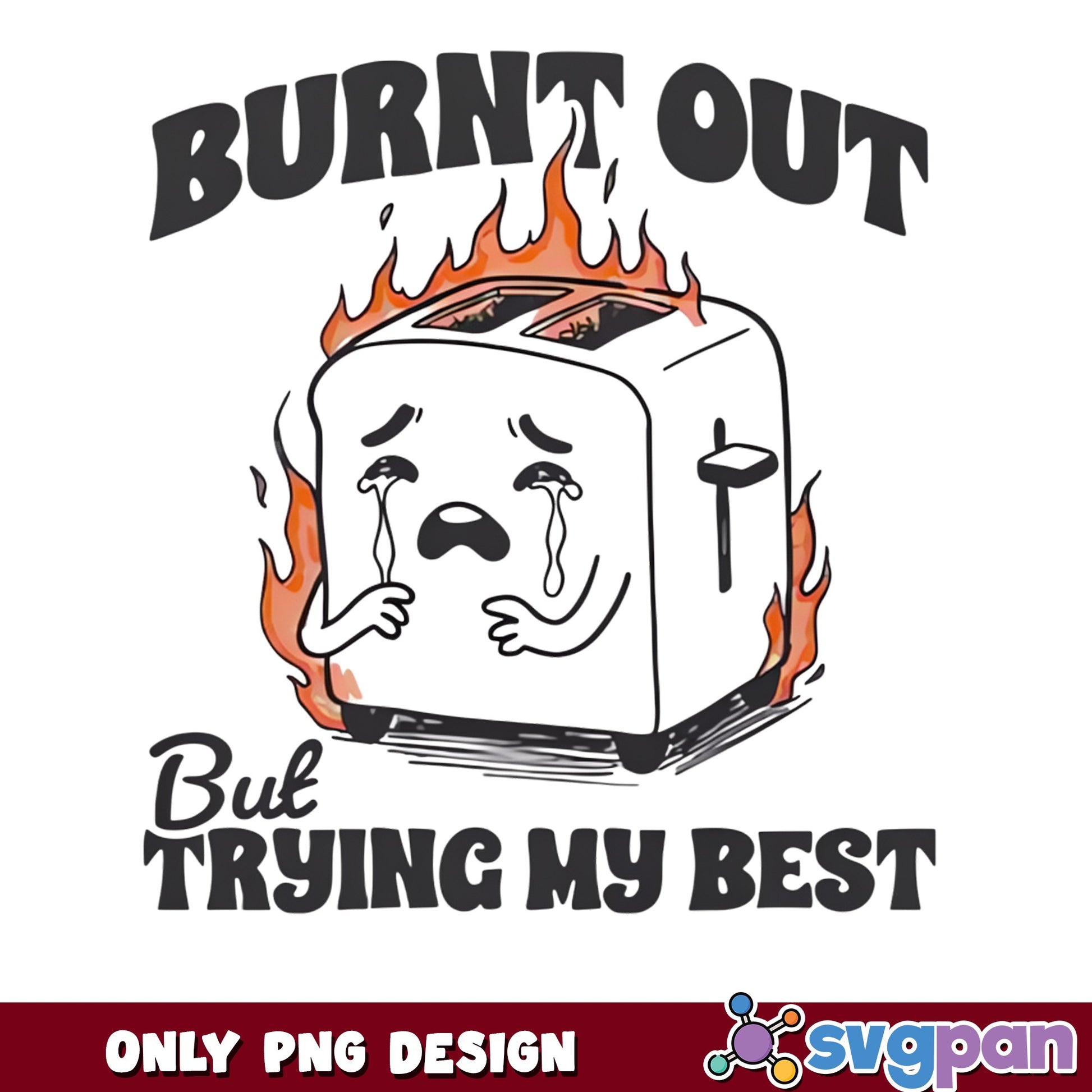 Burnt Out But Trying My Best PNG, Funny Toaster PNG, Sarcastic PNG