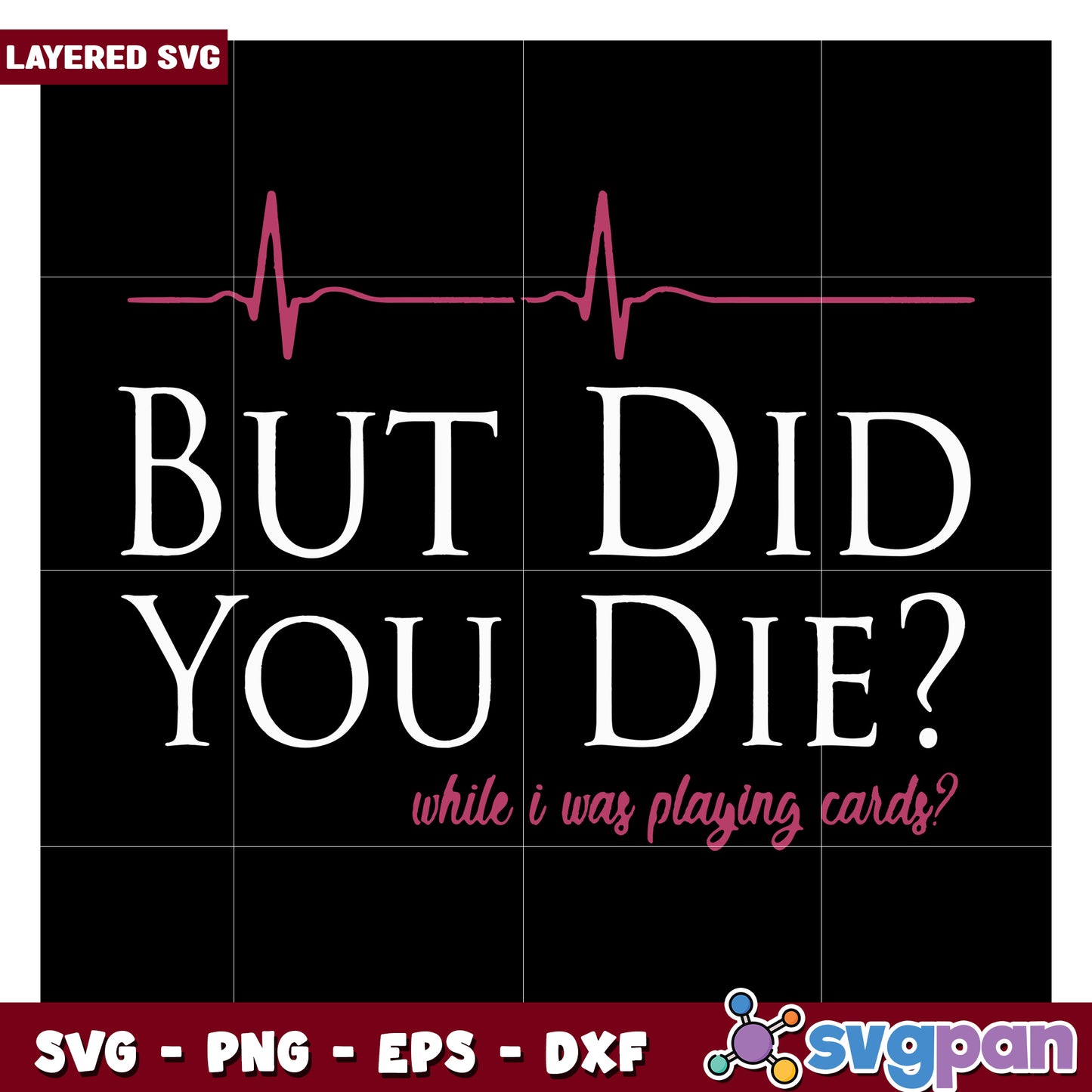 But Did You Die While I Was Playing Cards SVG Design, Perfect for Crafts