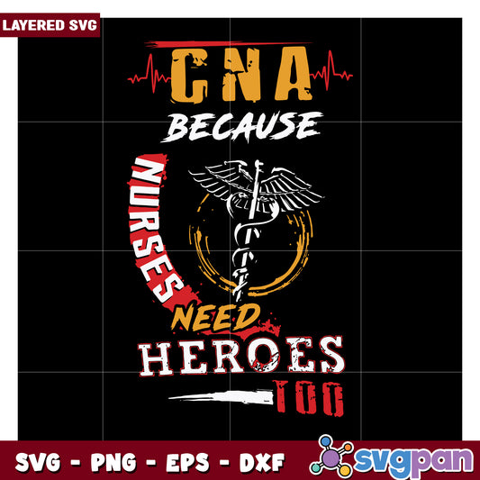 CNA because nurses need heroes SVG, perfect for medical themed projects