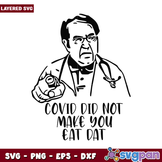 COVID Did Not Make You Eat Dat SVG Design, Humorous Quote for Crafts
