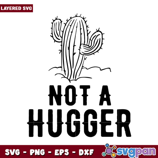 Cactus Design Not a Hugger SVG, Unique Layered Cut File Art