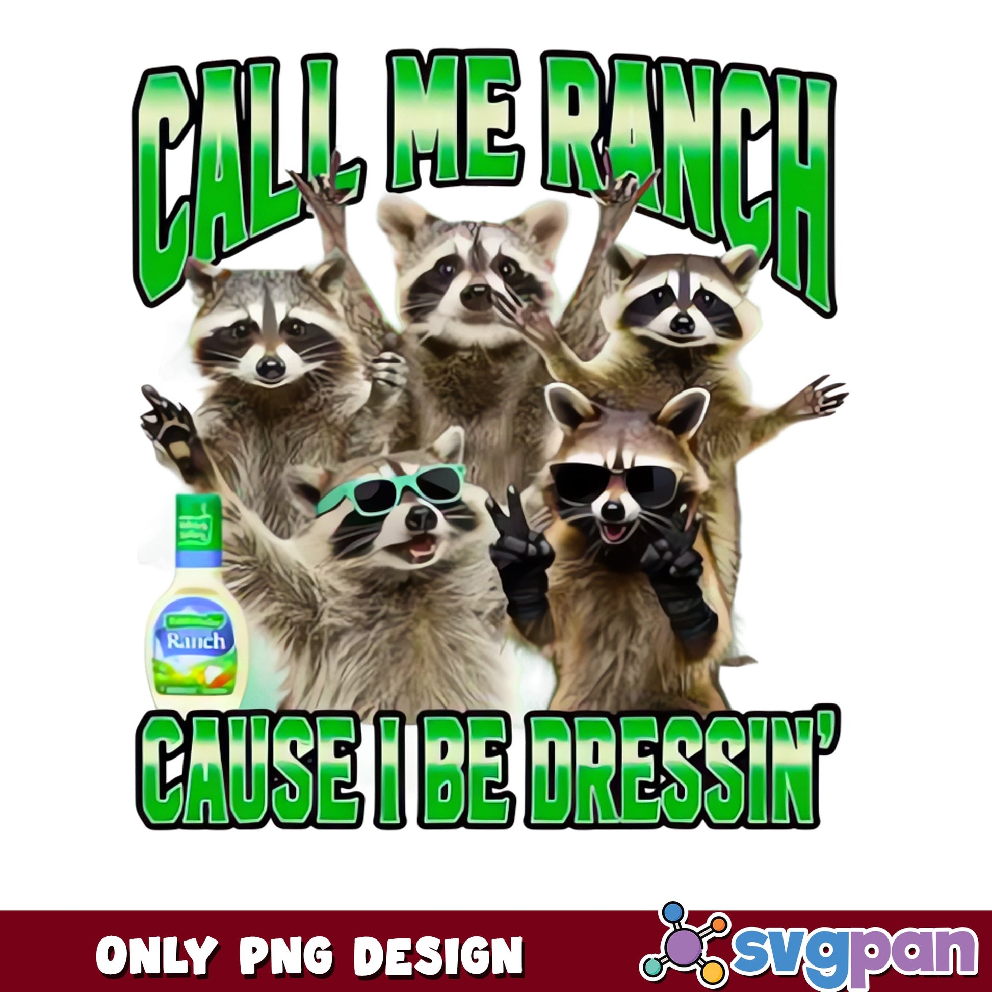 Call Me Ranch Cause I Be Dressin Raccoon PNG, Funny PNG