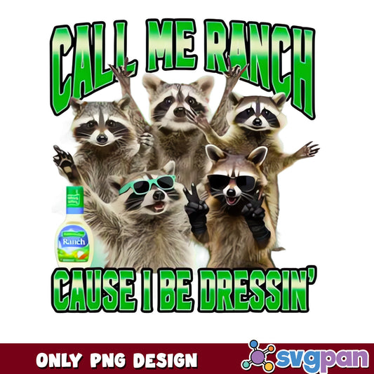 Call Me Ranch Cause I Be Dressin Raccoon PNG, Funny PNG