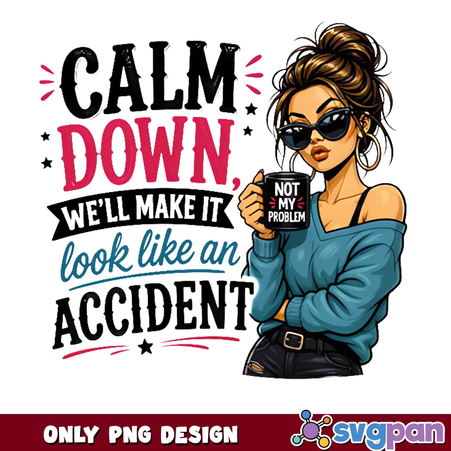 Calm Down We'll Make It Look Like An Accident, Sassy PNG, Funny Quote PNG