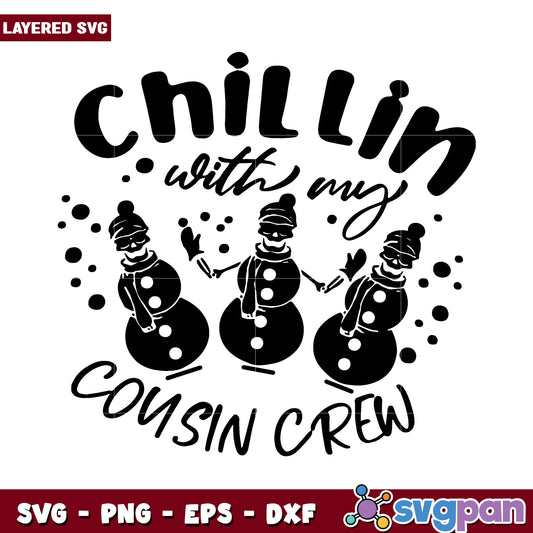 Chill with my cousin crew, fun snowman SVG design for crafting