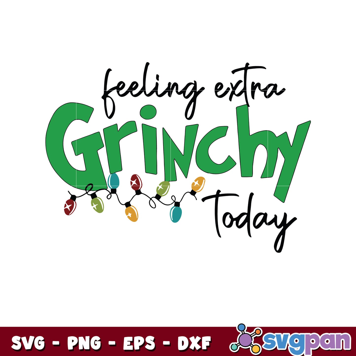 Christmas feeling extra grinchy today svg