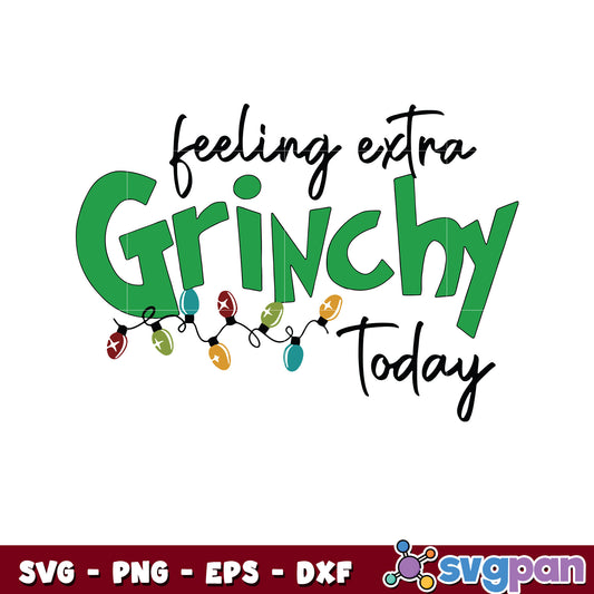 Christmas feeling extra grinchy today svg