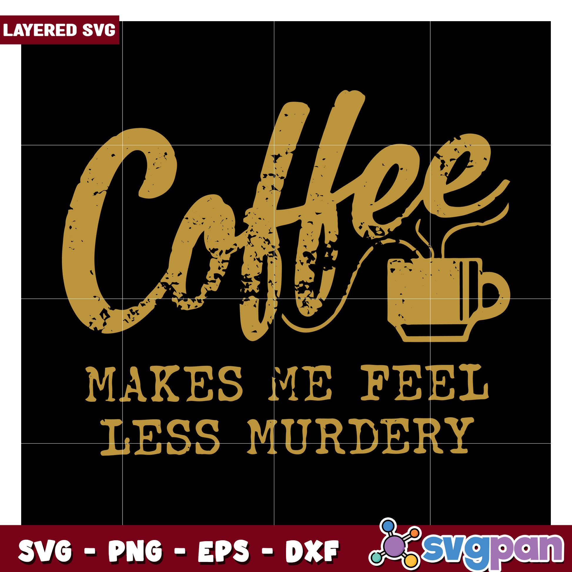 Coffee Makes Me Feel Less Murdery SVG Design for Creatives, Perfect for T-Shirts and Mugs