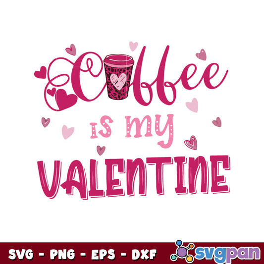 Coffee is my valentine svg, valentine coffee​ svg, valentine day svg