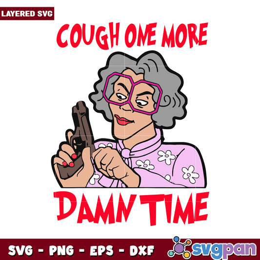 Cough One More Damn Time, Funny SVG Design for Crafts and Projects