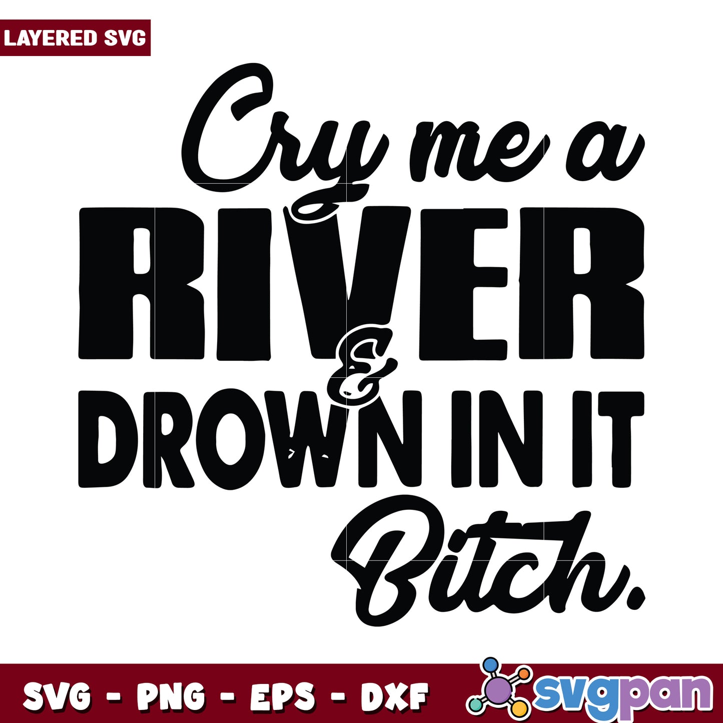 Cry me a river and drown in it SVG design, perfect for crafting