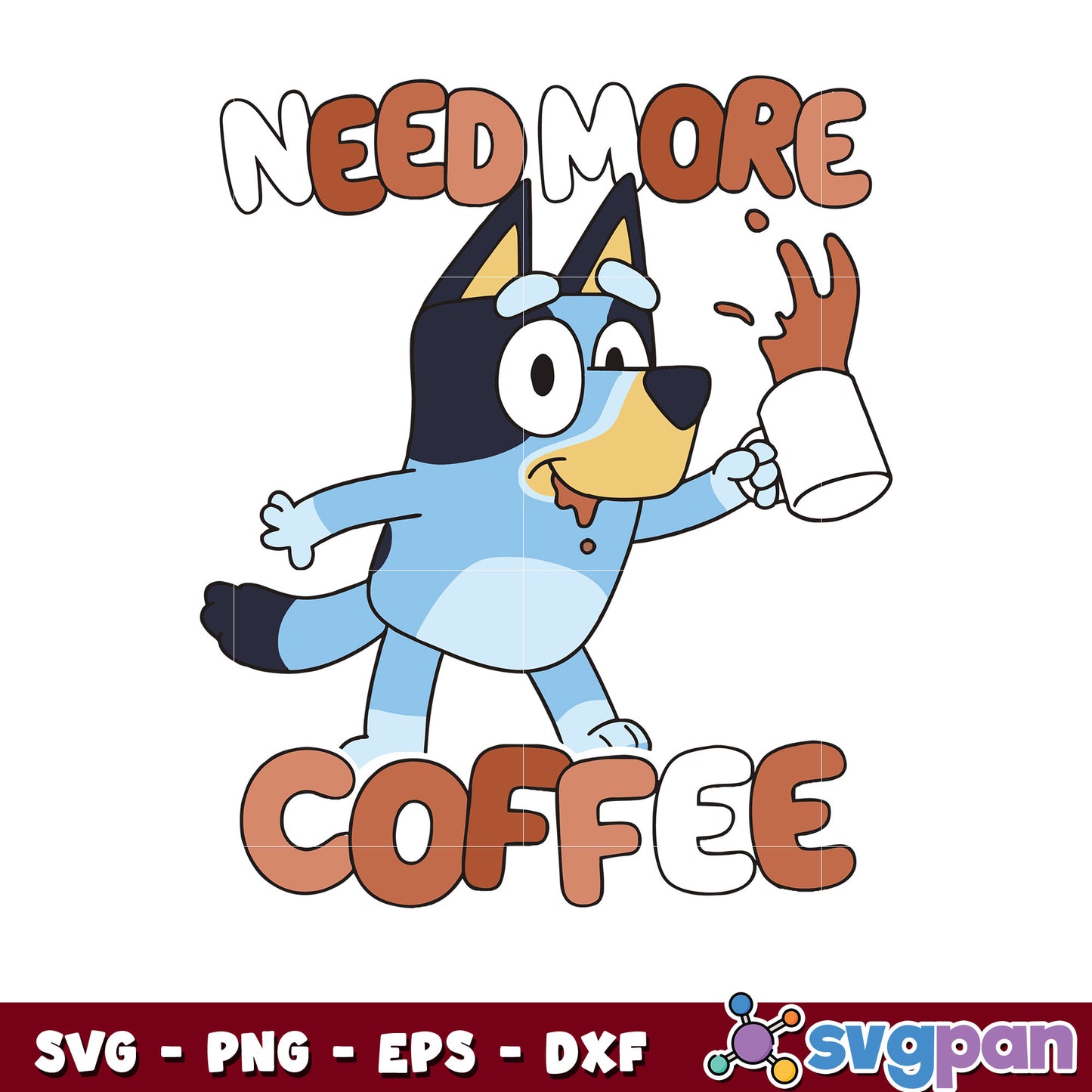 Cute bluey need more coffee design, bluey coffee​ svg, bluey svg