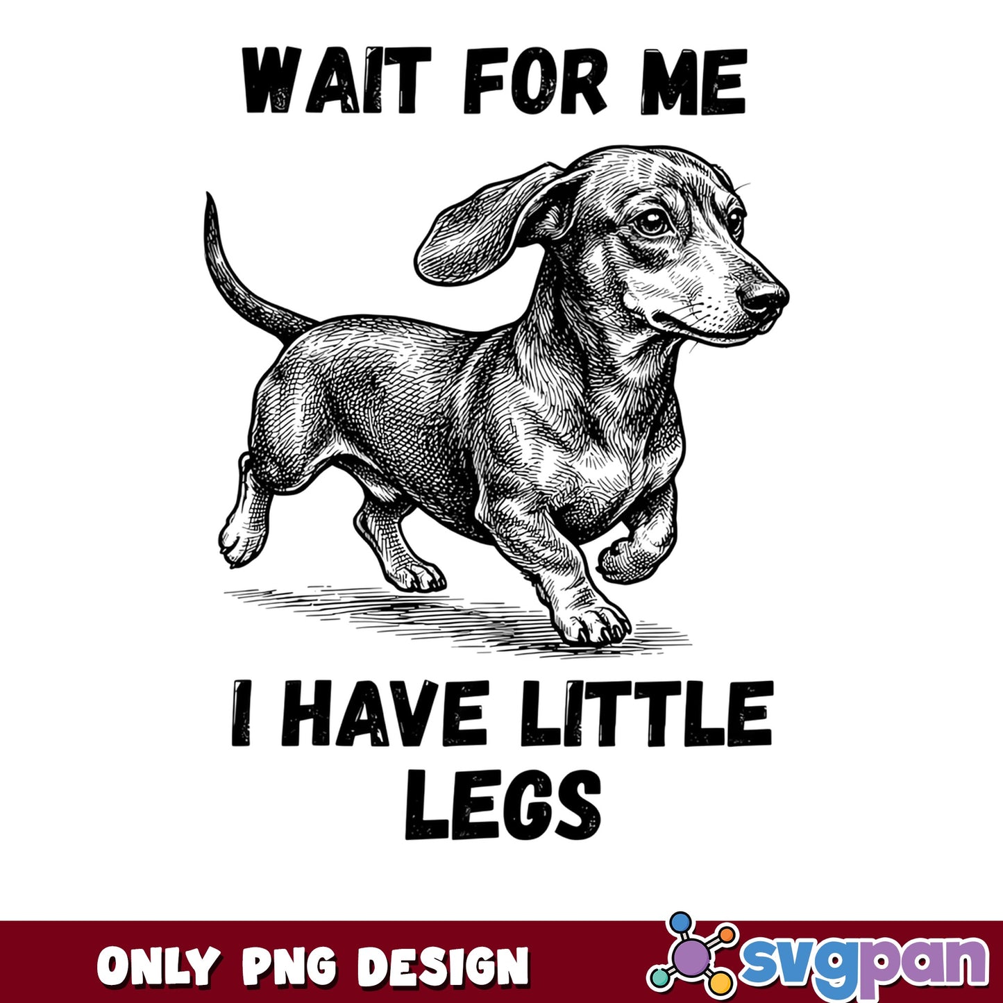 Dachshund Wait For Me I Have Little Legs PNG, Funny Dog PNG