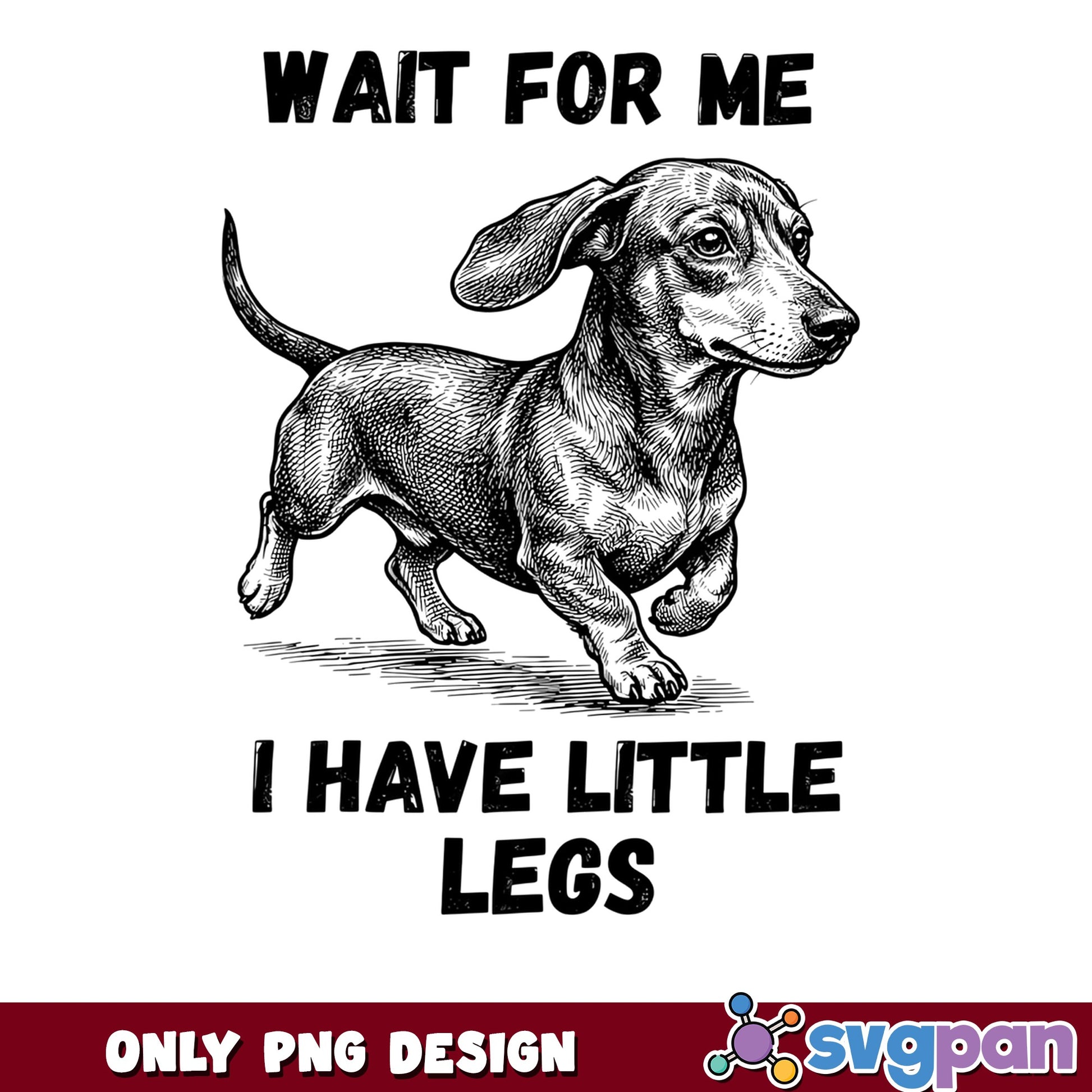 Dachshund Wait For Me I Have Little Legs PNG, Funny Dog PNG