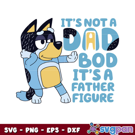 Dad It's not A dad bod It's A father figure Bluey svg, cartoon bluey svg